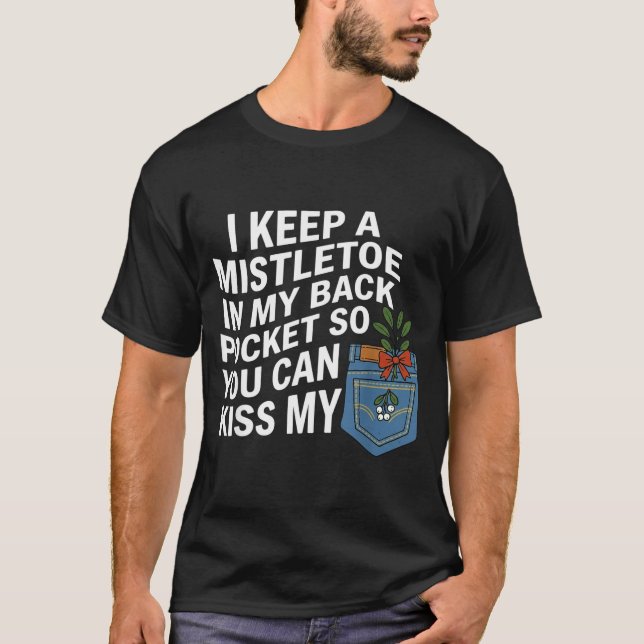 I Keep A Mistletoe In My Back Cket You Can Funny C T-Shirt (Vorderseite)