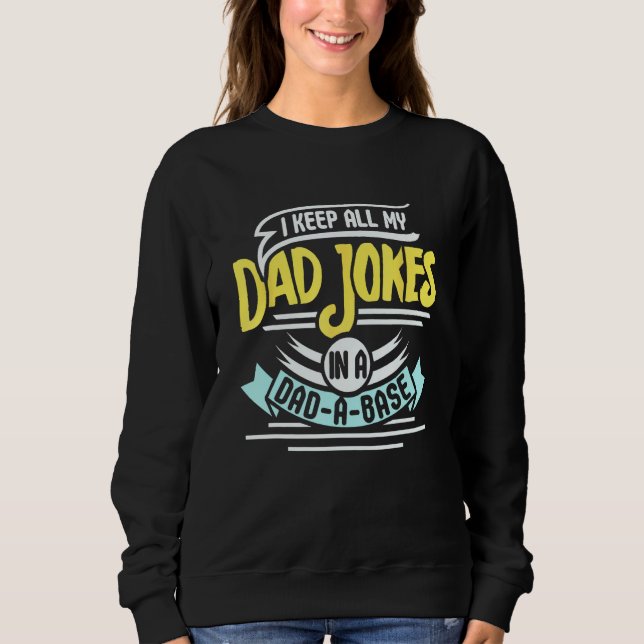 I Keep All My Dad Jokes On A Dad A Base Sweatshirt (Vorderseite)