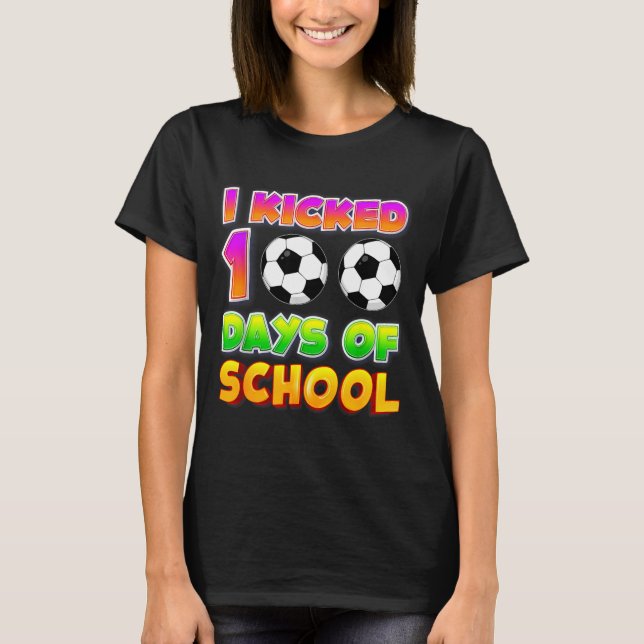I Kicked 100 Days Of School Funny 100th Soccer Pla T-Shirt (Vorderseite)