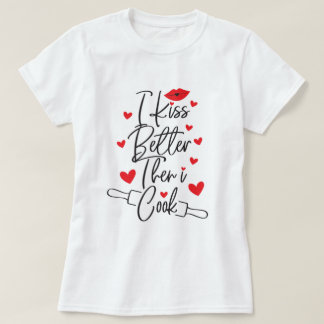 I Kiss Better Than I Cook TsHirt