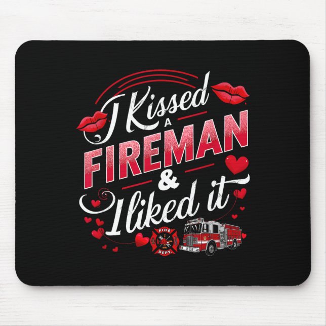 I Kissed A Fireman I Liked It Firefighter Valentin Mousepad (Vorne)