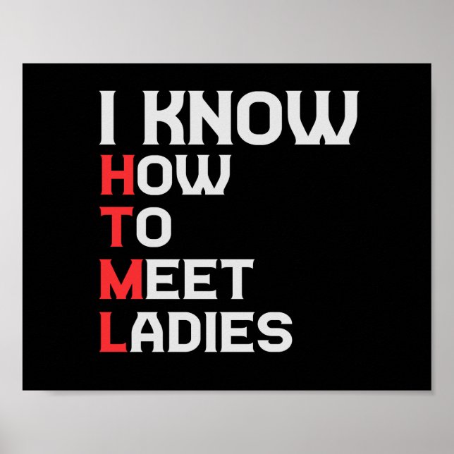 I Know HTML How To Meet Ladies Funny Coding Lover Poster (Vorne)