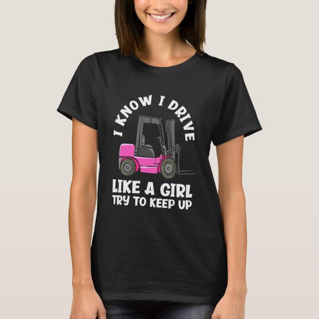 I Know I Drive Like A Girl Funny Female Forklift O T-Shirt (Vorderseite)