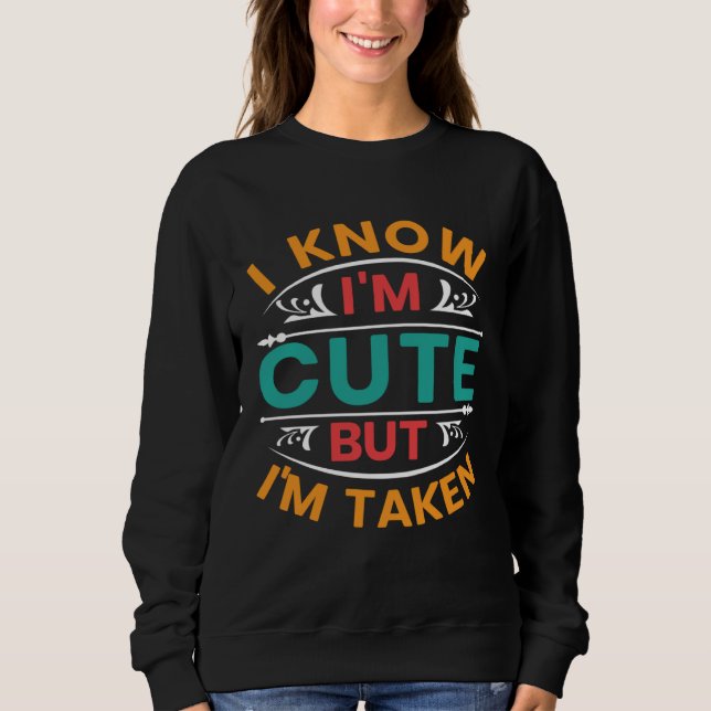 I Know I m Cute But I m Taken Couples Boyfriend Gi Sweatshirt (Vorderseite)