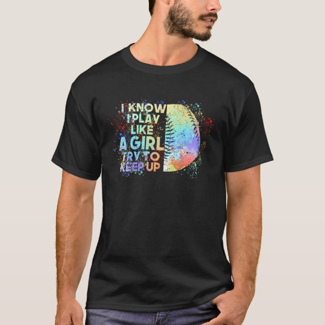 I Know I Play Like A Girl Try To Keep Up Baseball  T-Shirt (Vorderseite)