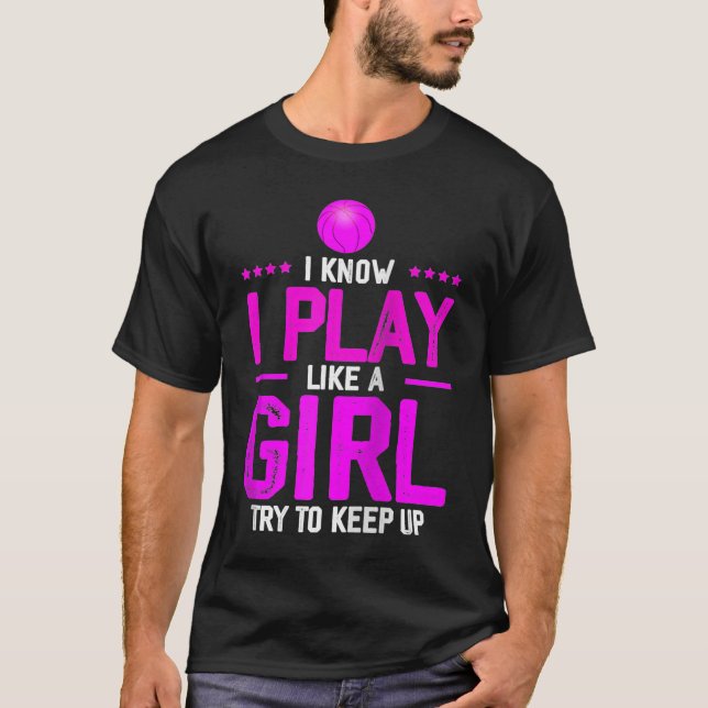 I Know I Play Like A Girl Try To Keep Up  Basketba T-Shirt (Vorderseite)