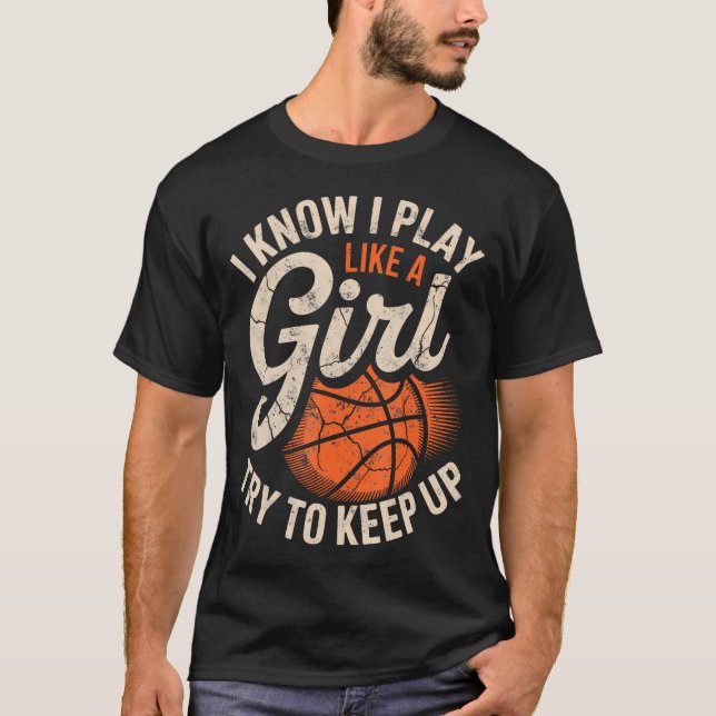 I Know I Play Like A Girl Try To Keep Up Basketbal T-Shirt (Vorderseite)