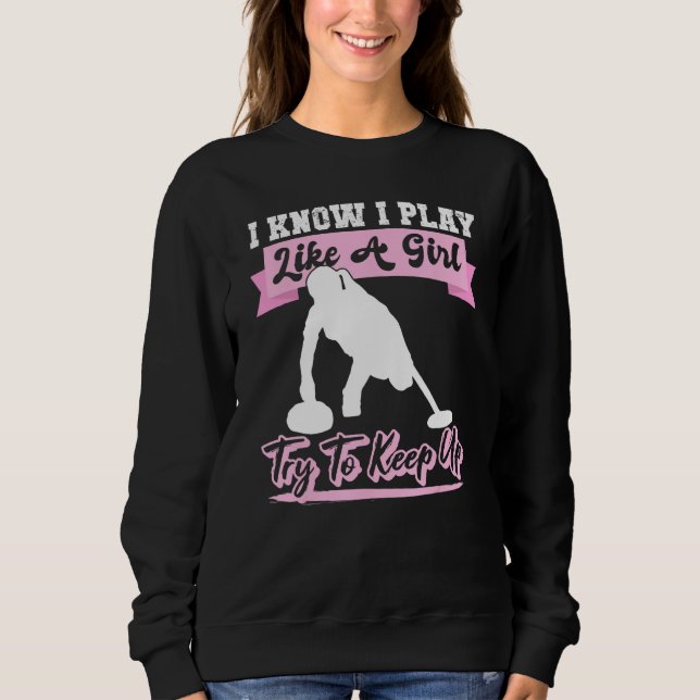 I Know I Playlike A Girl Try To Keep Up Curling Sweatshirt (Vorderseite)