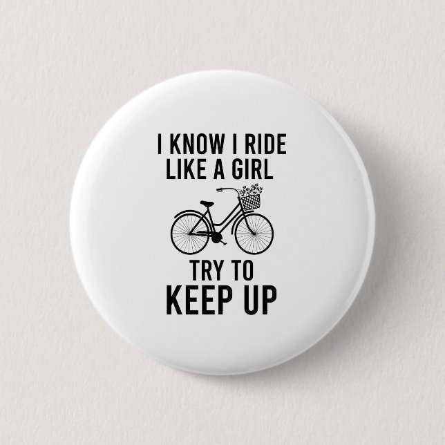 I know I ride like a girl try to keep up Button (Vorderseite)