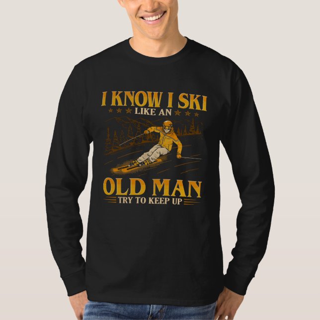 I Know I Ski Like An Old Man  Try To Keep Up T-Shirt (Vorderseite)