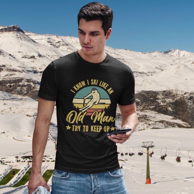 I Know I Ski Like an Old Man Try to keep up T-Shirt (Von Creator hochgeladen)