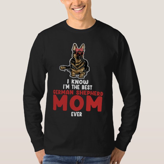 I know I'm the best German shepherd mom ever germa T-Shirt (Vorderseite)