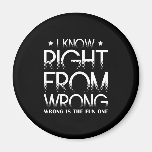 I Know Right From Wrong - Wrong Is The Fun One Magnet (Vorne)
