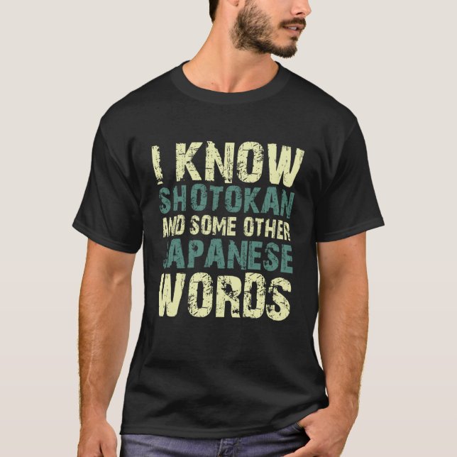 I know shotokan and some other Japanese words quot T-Shirt (Vorderseite)