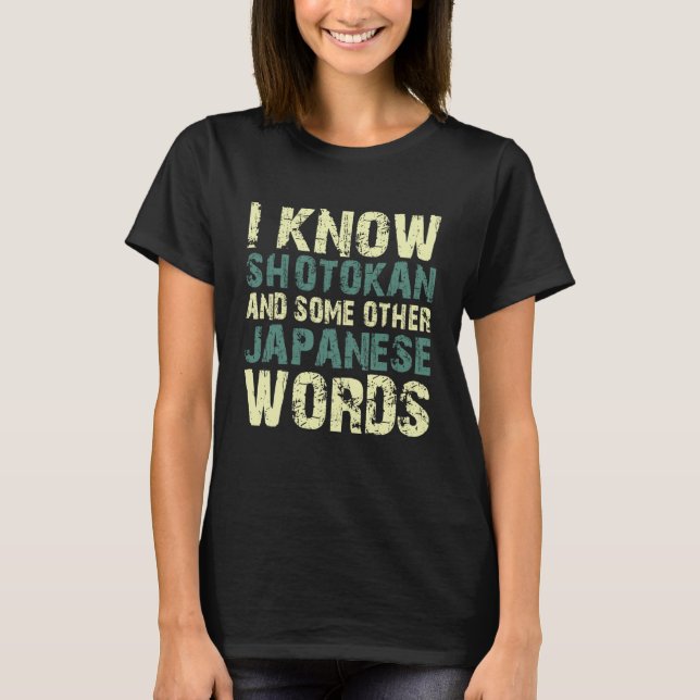 I know shotokan and some other Japanese words quot T-Shirt (Vorderseite)