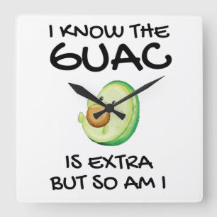 I Know The Guac Is Extra But So Am I Quadratische Wanduhr