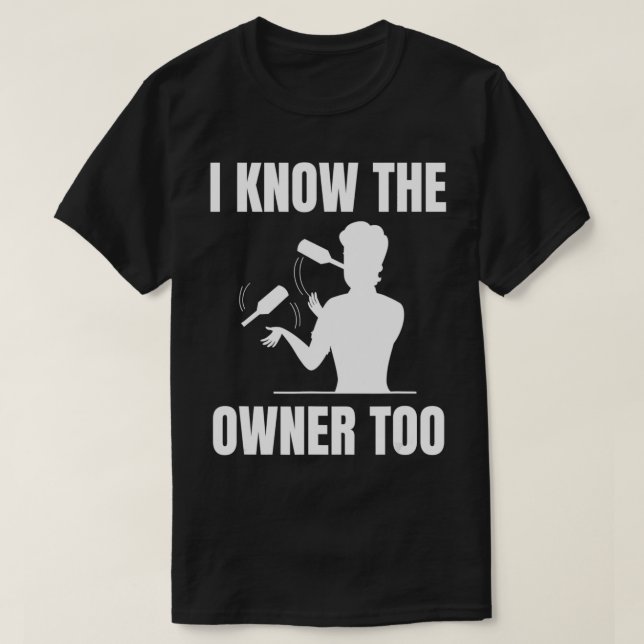 I know the owner too Design for a Bartender  T-Shirt (Design vorne)