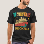 I Kreuzfahrt Periodisch Funny Science Cruise Perio T-Shirt<br><div class="desc">I Kreuzfahrt Periodisch Funny Science Cruise Periodic Table</div>