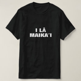 i lā maikai - haben Sie eine schöne Hawaiianisch T-Shirt