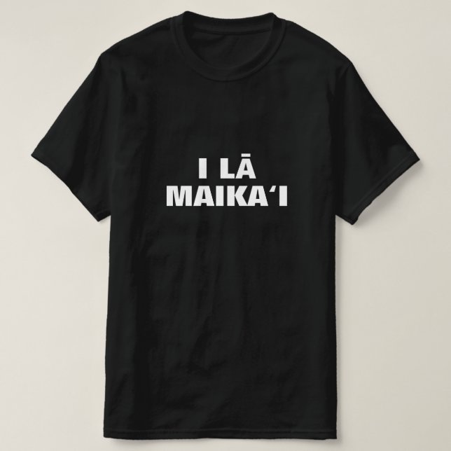 i lā maikai - haben Sie eine schöne Hawaiianisch T-Shirt (Design vorne)