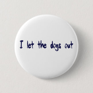I lassen Sie die Hunde heraus Button