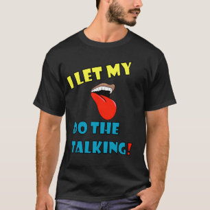 I lassen Sie mein Tounge die Unterhaltung tun T-Shirt