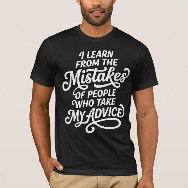 I Learn From The Mistakes Of People Who Took My Ad T-Shirt (Vorderseite)