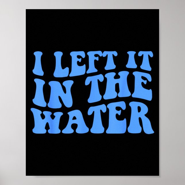 I Left It In The Water Christian Baptism Quote  Poster (Vorne)