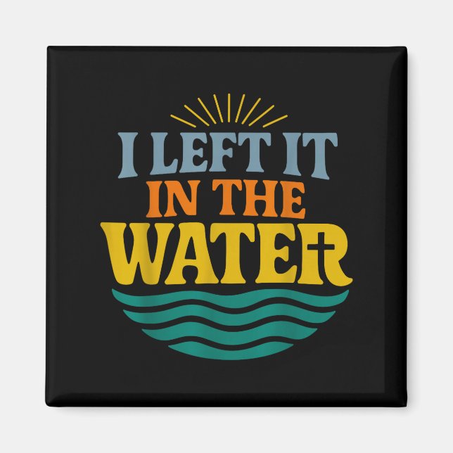 I Left It In The Water – Retro Baptism Faith  Magnet (Vorne)