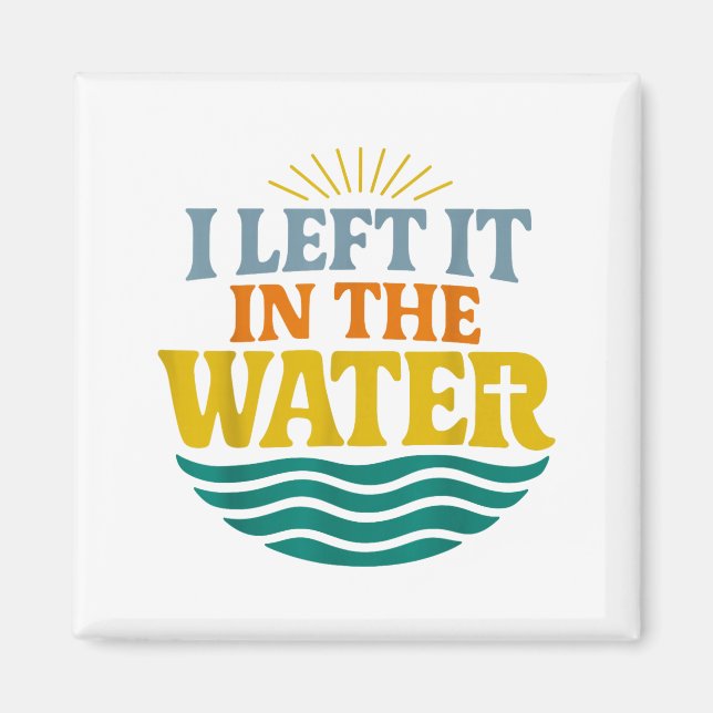 I Left It In The Water – Retro Baptism Faith  Magnet (Vorne)