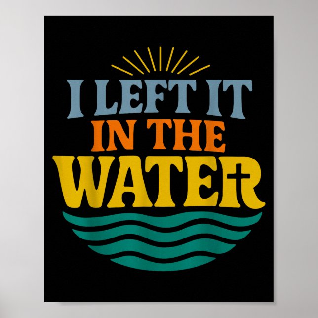 I Left It In The Water – Retro Baptism Faith  Poster (Vorne)