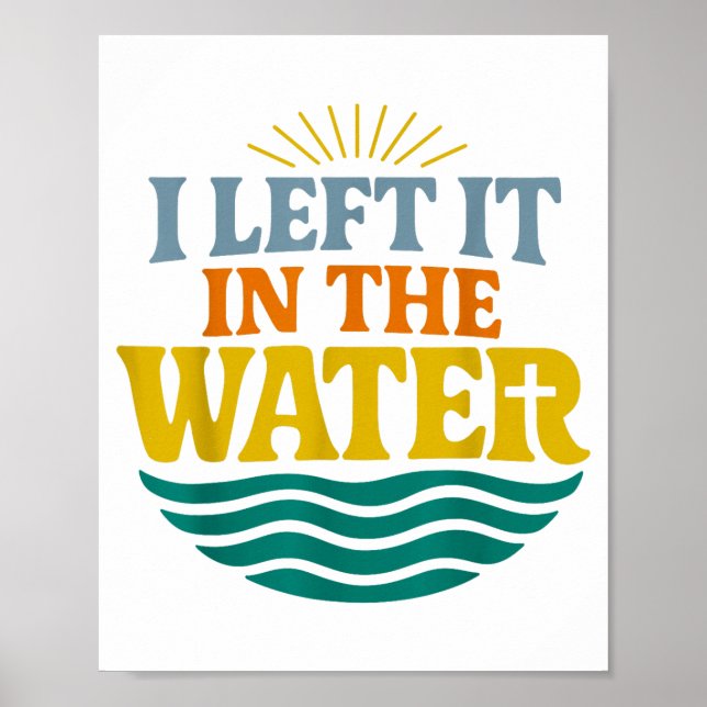 I Left It In The Water – Retro Baptism Faith  Poster (Vorne)