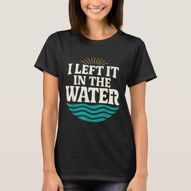 I Left It In The Water – Retro Baptism Faith  T-Shirt (Vorderseite)