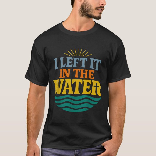 I Left It In The Water – Retro Baptism Faith  T-Shirt (Vorderseite)