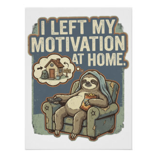 I Left My Motivation At Home Funny Sloth Quote Poster