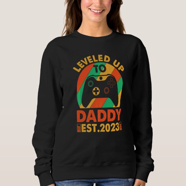 I Leveled Up To Daddy 2023  Soon To Be Dad 2023 Sweatshirt (Vorderseite)