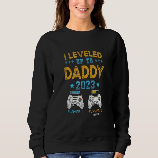 I Leveled Up To Daddy 2023  Soon To Be Dad 2023 Sweatshirt (Vorderseite)