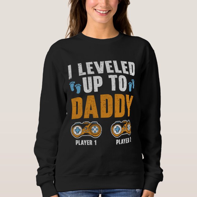 I Leveled Up To Daddy Best Dad Ever Gaming Fathers Sweatshirt (Vorderseite)