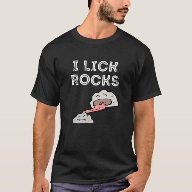 I Lick Rocks T - Shirt (Vorderseite)