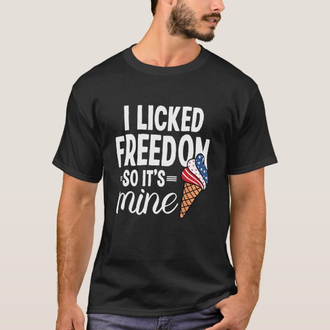 I licked freedom so its mine  4th of July T-Shirt (Vorderseite)