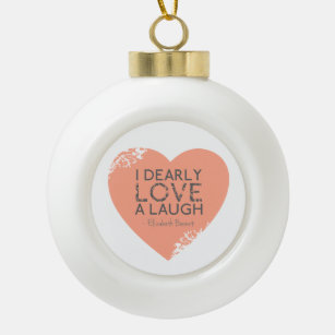 I lieb Liebe ein Lachen - Zitat Janes Austen Keramik Kugel-Ornament