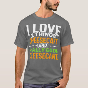 I Liebe 2 Dinge Cheesecake und wirklich gute Käse T-Shirt