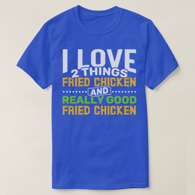 I Liebe 2 Dinge Fried Chicken und wirklich gute Fr T-Shirt (Design vorne)