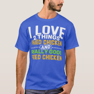 I Liebe 2 Dinge Fried Chicken und wirklich gute Fr T-Shirt