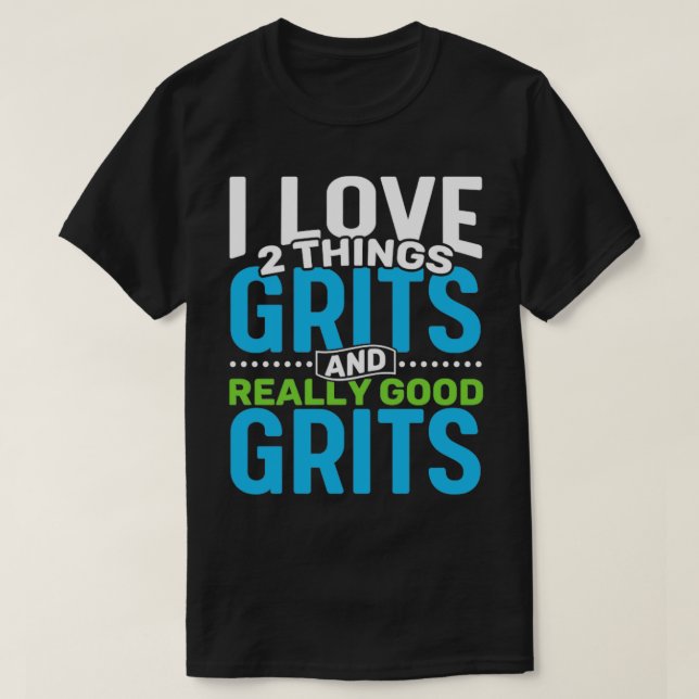 I Liebe 2 Dinge Grits und wirklich gute Ritter T-Shirt (Design vorne)
