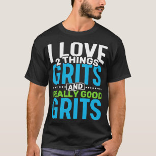 I Liebe 2 Dinge Grits und wirklich gute Ritter T-Shirt