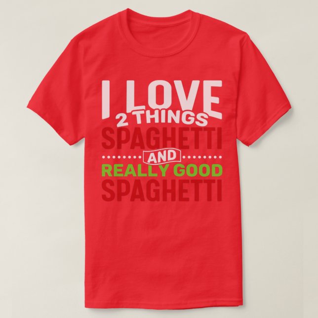 I Liebe 2 Dinge Spaghetti und wirklich gut Spaghet T-Shirt (Design vorne)