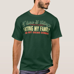 I Liebe 3 Dinge Essen meine Familie und nicht mit T-Shirt