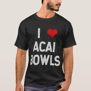 I Liebe Acai Bowls Fruit Dessert Veganer Feinschme T-Shirt