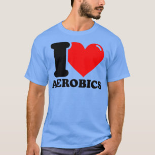 I Liebe Aerobic 1 T-Shirt